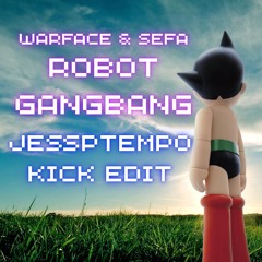 Warface & Sefa - Robot Gangbang (JessPtempo Kick Edit)