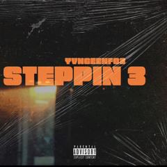 STEPPIN 3- Yvngeen Fo3