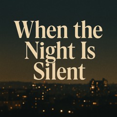 When the Night Is Silent