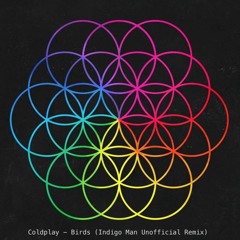 FREE DOWNLOAD:  Coldplay - Birds (Indigo Man Unofficial Remix)