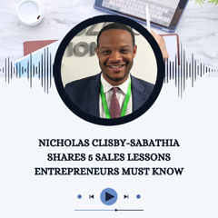 Nicholas Clisby-Sabathia Shares 5 Sales Lessons Entrepreneurs Must Know