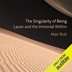 [Read] EBOOK EPUB KINDLE PDF The Singularity of Being: Lacan and the Immortal Within