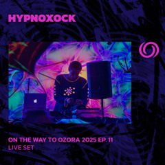 HYPNOXOCK | On The Way To Ozora 2025 Ep. 11 | 19/04/2025