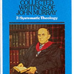 [ACCESS] EPUB 🖊️ Collected Writings of John Murray: Lectures in Systematic Theology