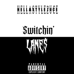 HellaStylezUce - Switchin’ Lane$