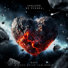 Xavi - Corazón de Piedra (Miguel Atiaz 3AM Remix)