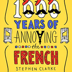 download KINDLE 📥 1000 Years of Annoying the French by  Stephen Clarke EBOOK EPUB KI
