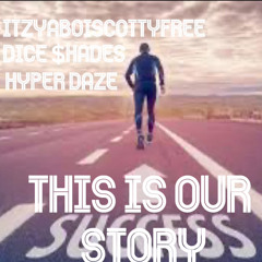 This Is Our Success Story Ft ItzYaboiScottyFree And Dice $hades
