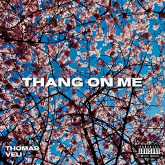THANG ON ME (prod. Deja Vu)