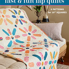 Access PDF 📜 Fast & Fun Lap Quilts: 9 Patterns for 10" Squares by  Melissa Corry [PD