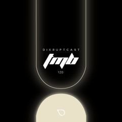 DIXRUPTCAST 120 | TMB