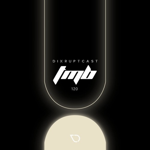 DIXRUPTCAST 120 | TMB