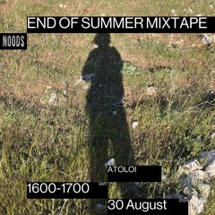 END OF SUMMER MIXTAPE With Atoloi (Noods Radio - 30.08.2024)