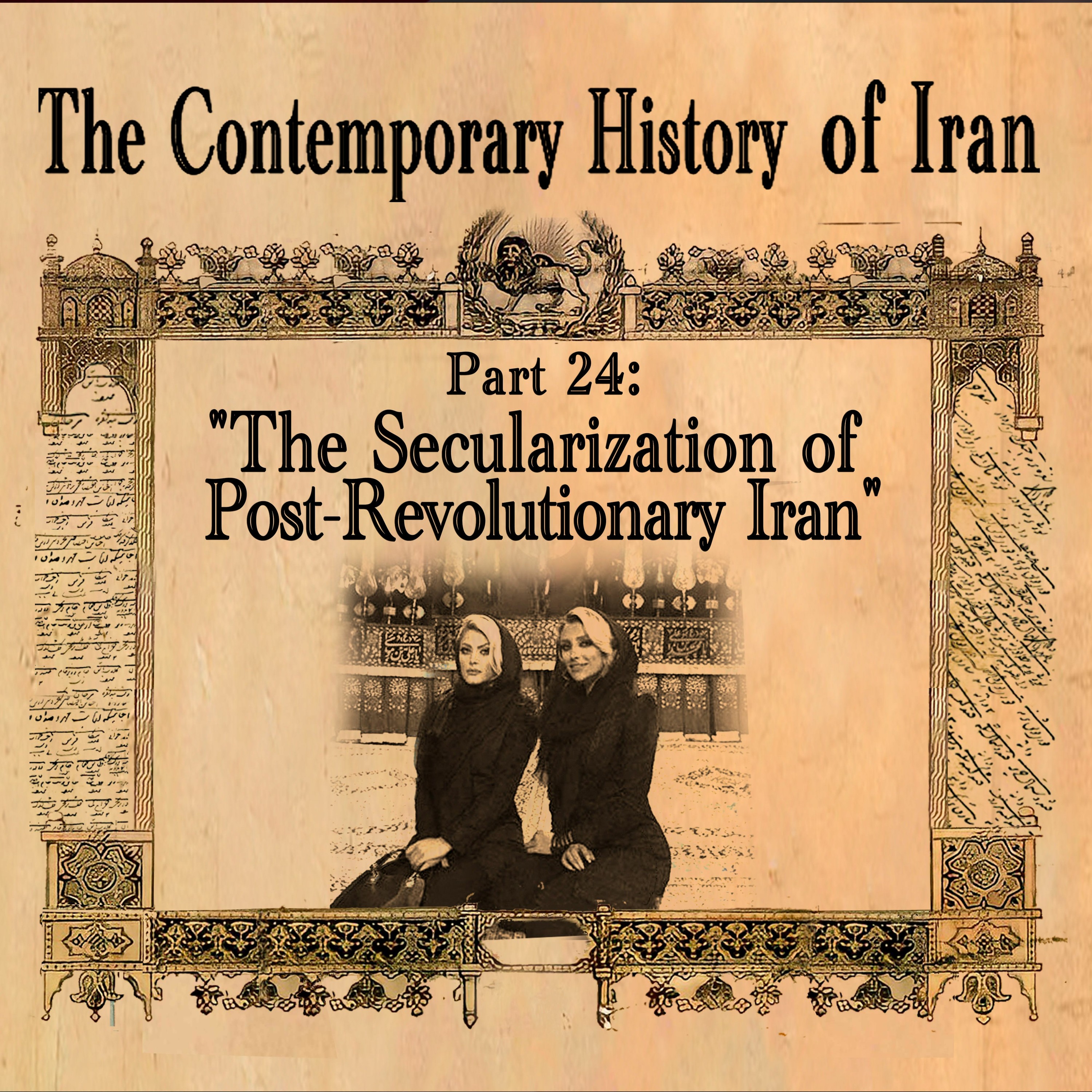 The Contemporary History of Iran - Part 24: “Secularization in Post-Revolutionary Iran” episode artwork