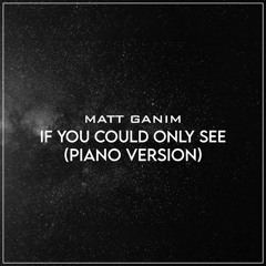 If You Could Only See (Piano Version) - Matt Ganim