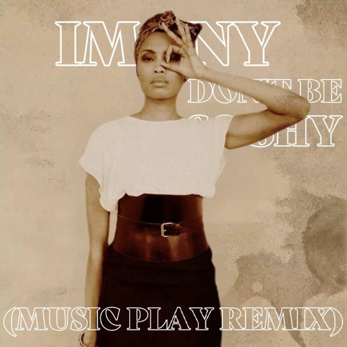 Stream Imany - Don't Be So Shy (Male Version) (Music Play Remix) by Music  Play 〽️ | Listen online for free on SoundCloud