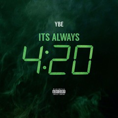 YBE - ITS ALWAYS 420 [AUDIO]