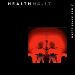 HEALTH - NC-17 (Matte Blvck Remix)