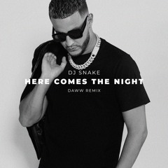 Dj Snake - Here Comes The Night (DAWW Remix)