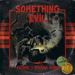 Figure and ENiGMA Dubz - Something Evil