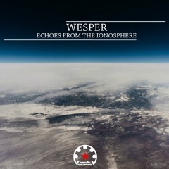 MYC1069 - Wesper - Echoes From The Ionosphere (Album) (MCR) Nov 29, 2021