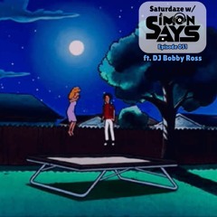 Saturdaze w/ Simon Says Ep. 051 (Ft. Bobby Ross)