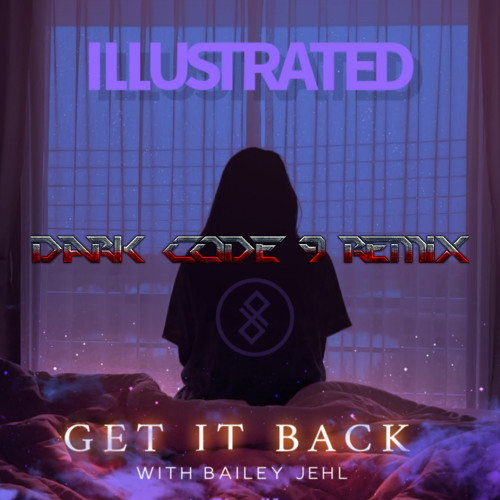 Get It Back ft. Bailey Jehl (Dark-Code-9 Remix )