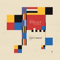 Let's Discult Podcast #32 - Don't Sweat