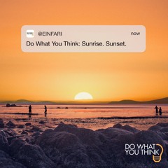 Do What You Think: Sunrise. Sunset.