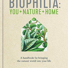 [ACCESS] EBOOK ✅ Biophilia: A handbook for bringing the natural world into your life
