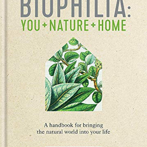 [FREE] EBOOK 📫 Biophilia: A handbook for bringing the natural world into your life b