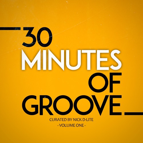30 MINUTES OF GROOVE - VOLUME ONE / curated by Nick D-Lite