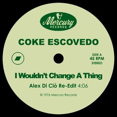 Coke Escovedo - I Wouldn't Change A Thing (Alex Di Ciò Re-Edit)