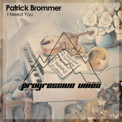 Patrick Brommer - I Need You [Progressive Vibes Light - PVM672L]
