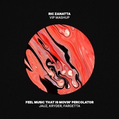 Jauz, Kryder, Fargetta - Feel Music That Is Movin' Percolator (Ric Zanatta, Kappa VIP Mashup)