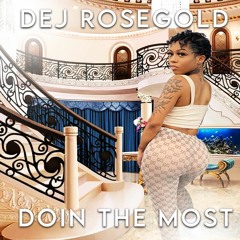 DEJ ROSEGOLD - DOING THE MOST