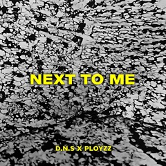 D.N.S. & PLOYZZ - NEXT TO ME [FREE DOWNLOAD]