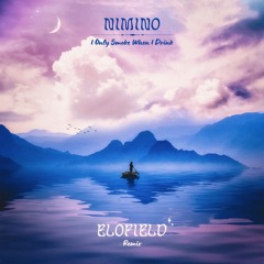 nimino - I Only Smoke When I Drink (Elofield Remix)
