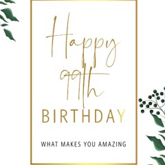 Audiobook⚡ Happy 99th Birthday -What Makes You Amazing: Ninety Ninth Birthday Gift,