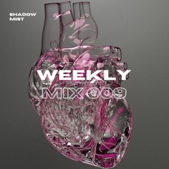 Shadow Mist - Weekly Mix 009 (Melodic/Progressive/Dreamy Techno & House)