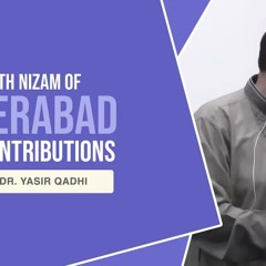 The 7th Nizam of Hyderabad's Contributions to the Ummah | Shaykh Dr. Yasir Qadhi