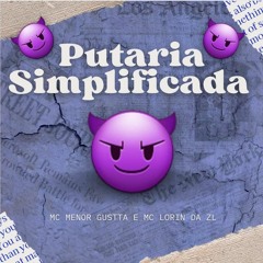 PUTARIA SIMPLIFICADA - MC MENOR GUSTTA - MC LORIN DA ZL - (LOROPROD2K23)