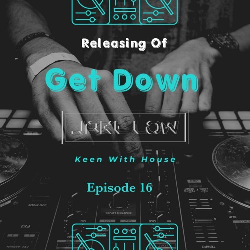 Keen With House Episode 16 ( Get Down Release )
