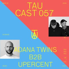 TAU Cast 057 | Adana Twins B2B Upercent