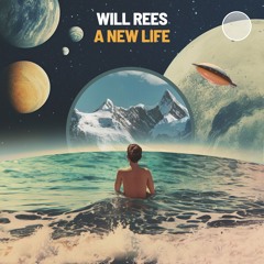 Will Rees - A New Life [OUT NOW]