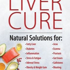 (PDF/ePub) The Liver Cure: Natural Solutions for Liver Health to Target Symptoms of Fatty Liver Dise