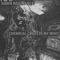 CHEMICAL CRISIS IN MY MIND
