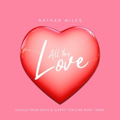 All This Love (Be Right There Vocals) - Nathan Miles feat. Diplo & Sleepy Tom
