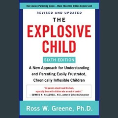 Read ebook [PDF] 📚 The Explosive Child [Sixth Edition]: A New Approach for Understanding and Paren