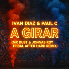 Ivan Diaz & Paul C - A Girar (Mr Dust & Jonnas Roy Tribal After Hard Remix) Free Download!!